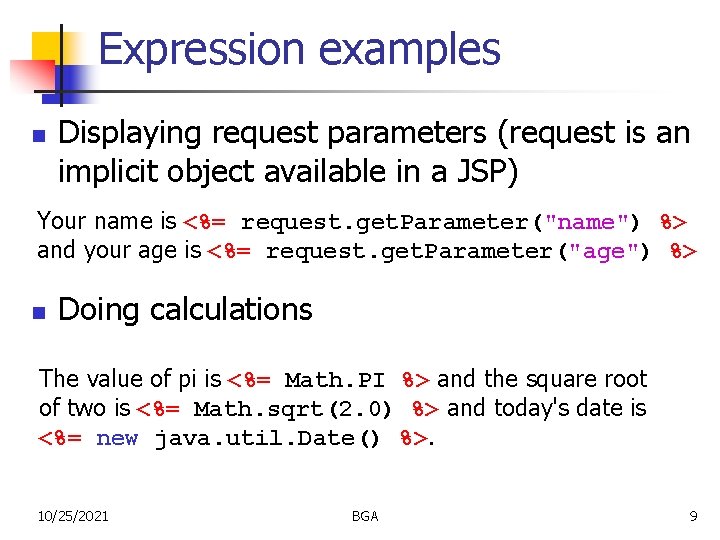 Expression examples n Displaying request parameters (request is an implicit object available in a