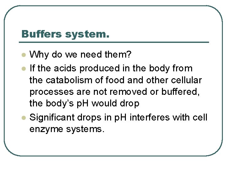 Buffers system. l l l Why do we need them? If the acids produced