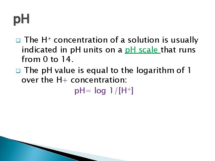 p. H The H+ concentration of a solution is usually indicated in p. H