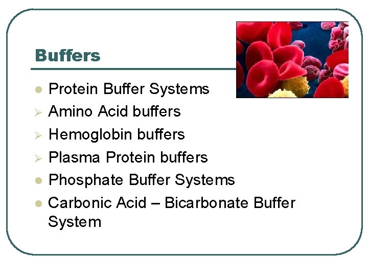 Buffers l Ø Ø Ø l l Protein Buffer Systems Amino Acid buffers Hemoglobin
