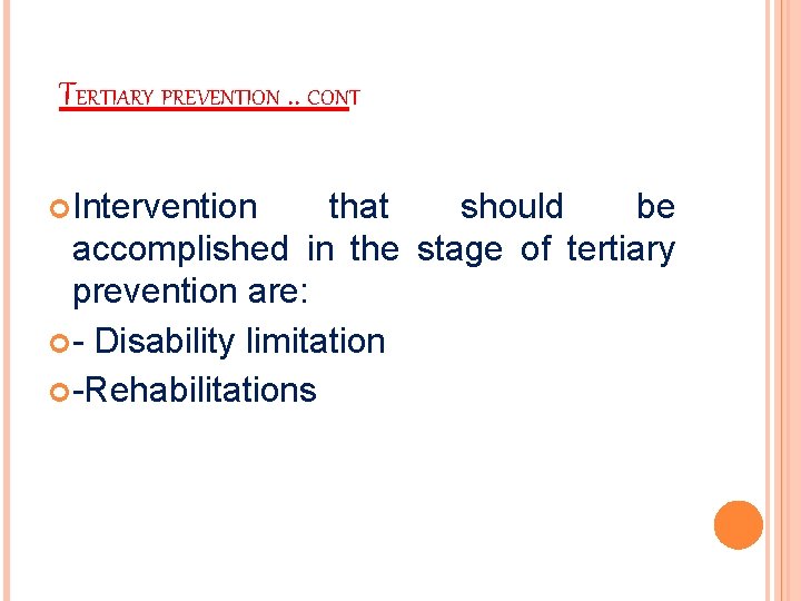 TERTIARY PREVENTION. . CONT Intervention that should be accomplished in the stage of tertiary