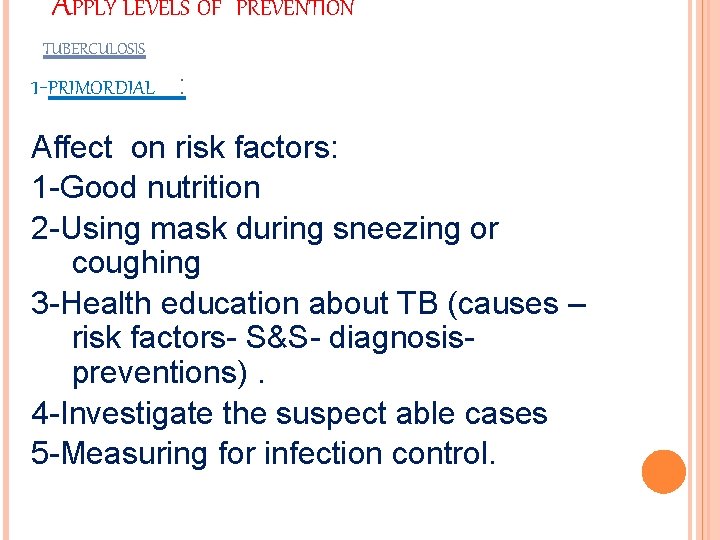 APPLY LEVELS OF PREVENTION TUBERCULOSIS 1 -PRIMORDIAL : Affect on risk factors: 1 -Good