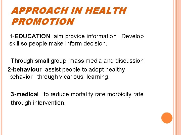 APPROACH IN HEALTH PROMOTION 1 -EDUCATION aim provide information. Develop skill so people make