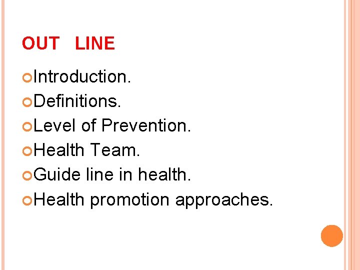 OUT LINE Introduction. Definitions. Level of Prevention. Health Team. Guide line in health. Health