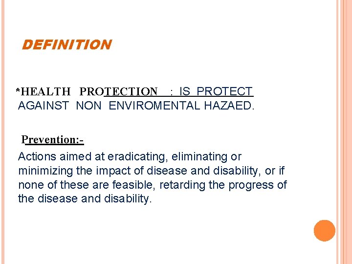DEFINITION *HEALTH PROTECTION : IS PROTECT AGAINST NON ENVIROMENTAL HAZAED. Prevention: Actions aimed at
