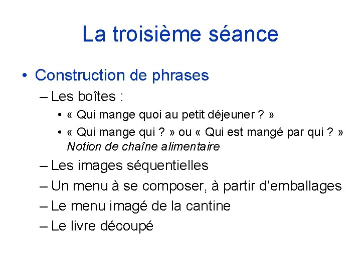 La troisième séance • Construction de phrases – Les boîtes : • « Qui