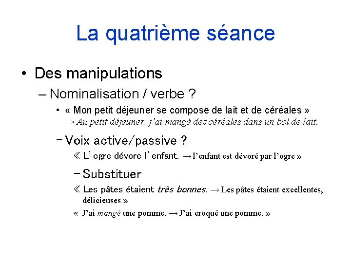 La quatrième séance • Des manipulations – Nominalisation / verbe ? • « Mon