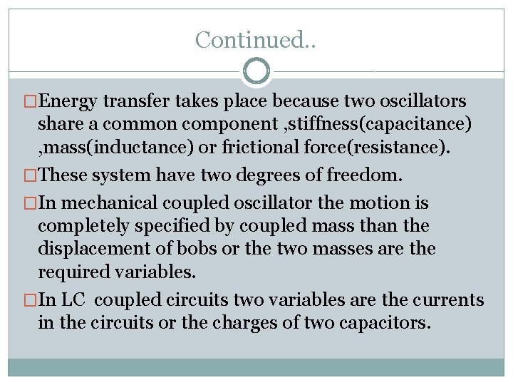 Continued. . �Energy transfer takes place because two oscillators share a common component ,