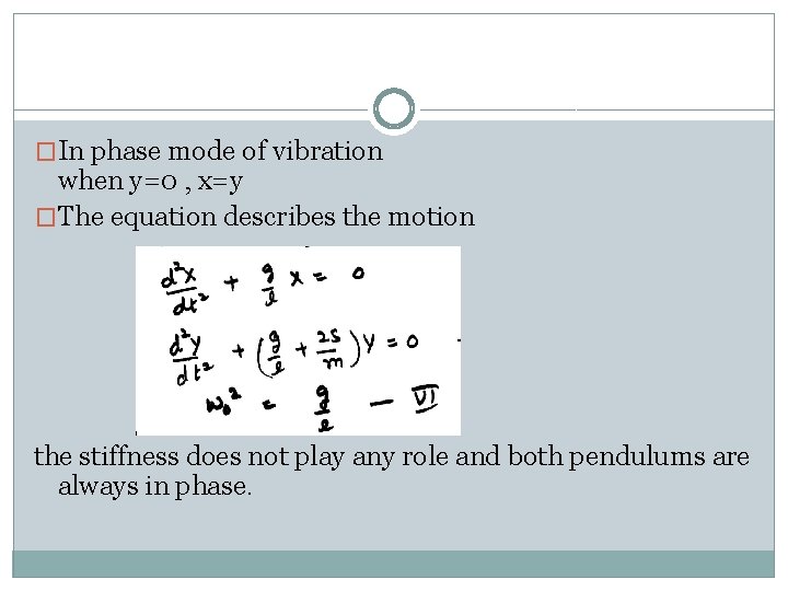 �In phase mode of vibration when y=0 , x=y �The equation describes the motion