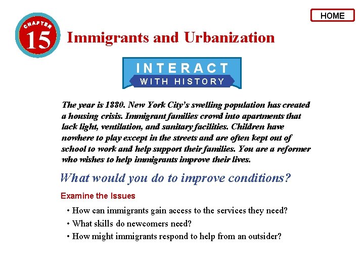 HOME 15 Immigrants and Urbanization INTERACT WITH HISTORY The year is 1880. New York