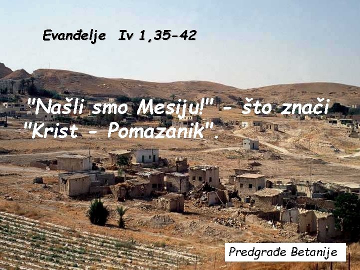 Evanđelje Iv 1, 35 -42 "Našli smo Mesiju!" - što znači "Krist - Pomazanik".