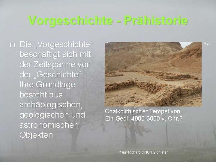 Vorgeschichte - Prähistorie � Die „Vorgeschichte“ beschäftigt sich mit der Zeitspanne vor der „Geschichte“.