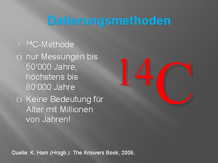 Datierungsmethoden � � � 14 C-Methode nur Messungen bis 50‘ 000 Jahre, höchstens bis