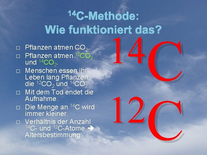 14 C-Methode: Wie funktioniert das? � � � Pflanzen atmen CO 2. Pflanzen atmen