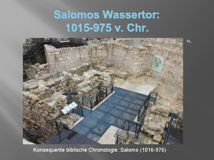 Salomos Wassertor: 1015 -975 v. Chr. RL Konsequente biblische Chronologie: Salomo (1016 -976) 