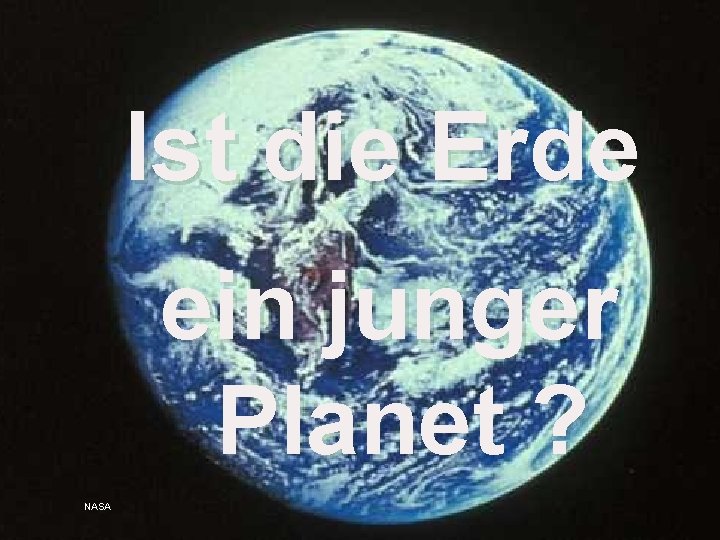 Ist die Erde ein junger Planet ? NASA 