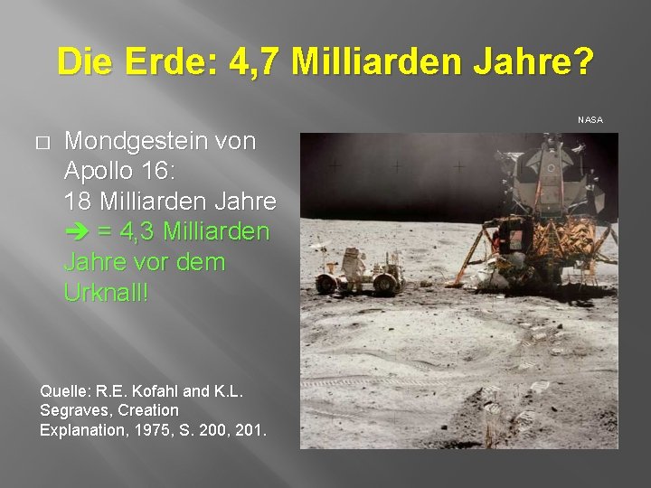 Die Erde: 4, 7 Milliarden Jahre? NASA � Mondgestein von Apollo 16: 18 Milliarden