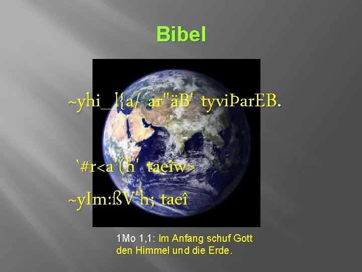 Bibel ~yhi_l{a/ ar"äB' tyviÞar. EB. `#r<a'(h' taeîw> ~y. Im: ßV'h; taeî 1 Mo 1,