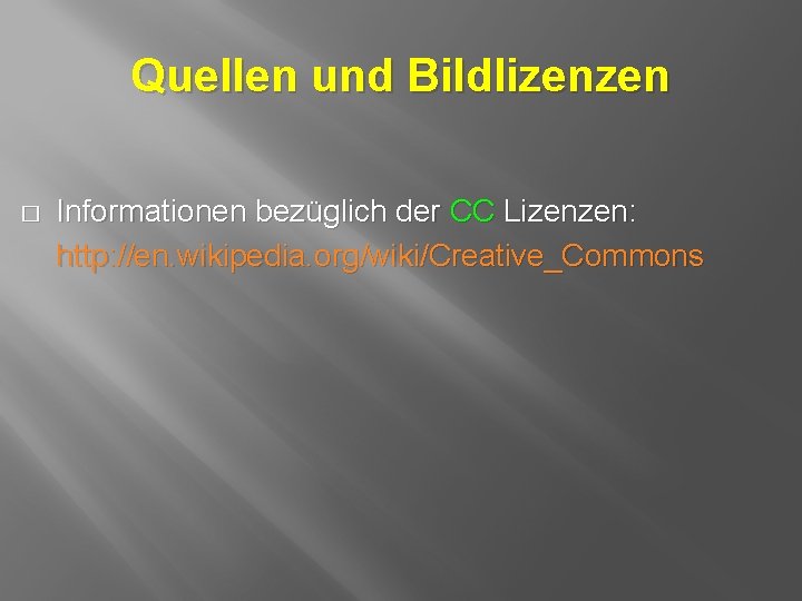 Quellen und Bildlizenzen � Informationen bezüglich der CC Lizenzen: http: //en. wikipedia. org/wiki/Creative_Commons 