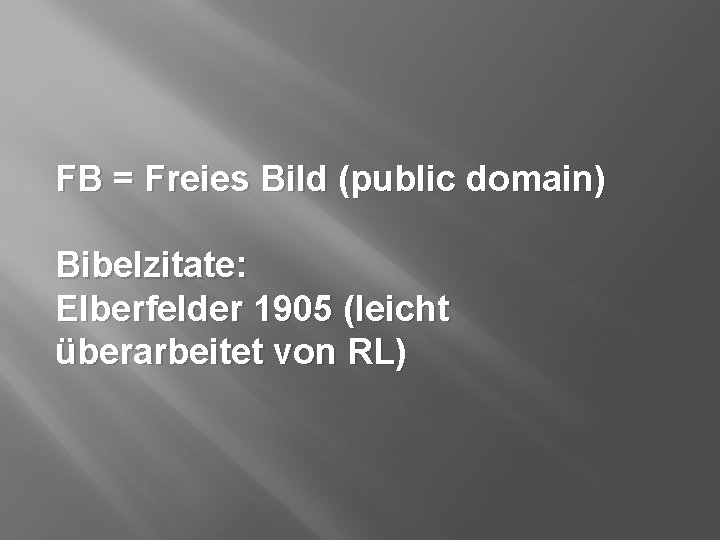 FB = Freies Bild (public domain) Bibelzitate: Elberfelder 1905 (leicht überarbeitet von RL) 