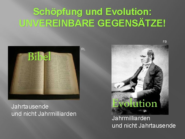 Schöpfung und Evolution: UNVEREINBARE GEGENSÄTZE! FB Bibel Jahrtausende und nicht Jahrmilliarden RL Evolution Jahrmilliarden