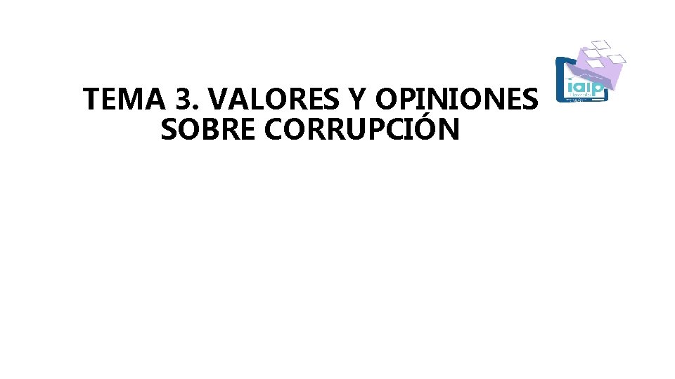 TEMA 3. VALORES Y OPINIONES SOBRE CORRUPCIÓN 