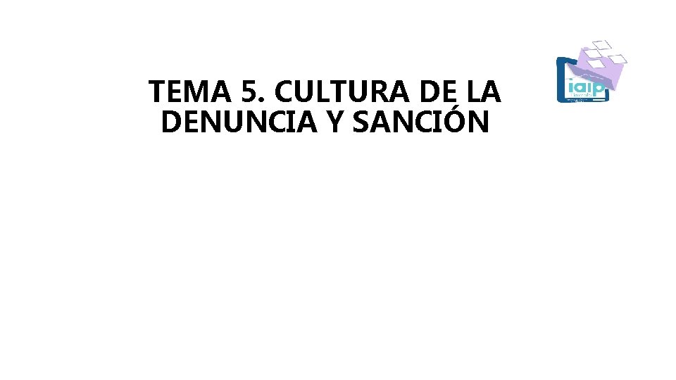 TEMA 5. CULTURA DE LA DENUNCIA Y SANCIÓN 