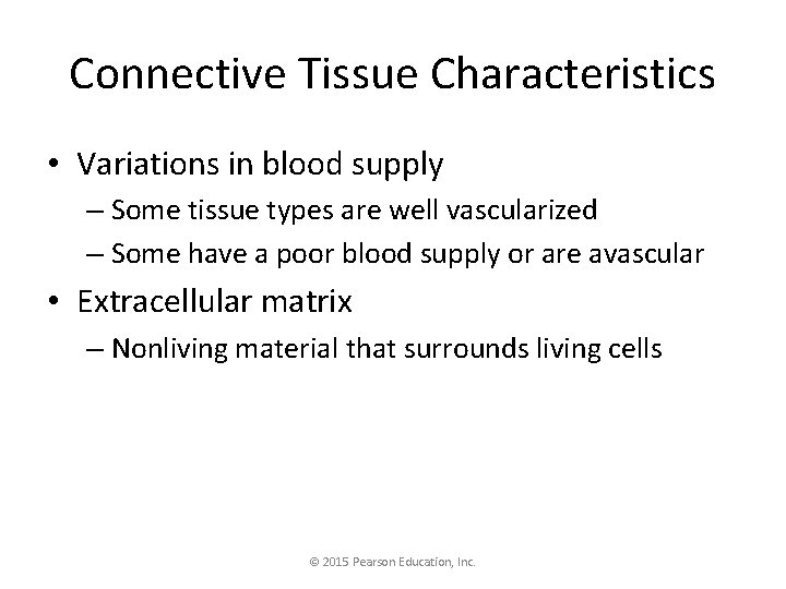 Connective Tissue Characteristics • Variations in blood supply – Some tissue types are well