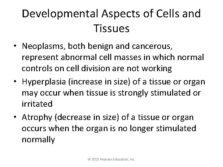 Developmental Aspects of Cells and Tissues • Neoplasms, both benign and cancerous, represent abnormal