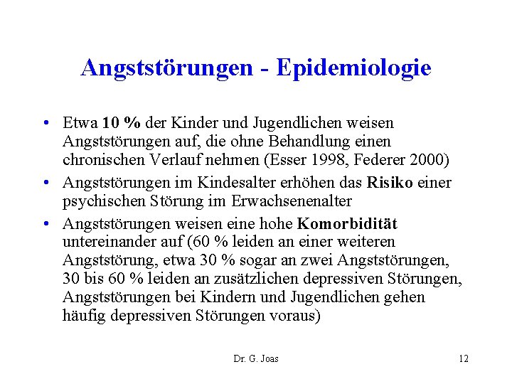 Angststörungen - Epidemiologie • Etwa 10 % der Kinder und Jugendlichen weisen Angststörungen auf,