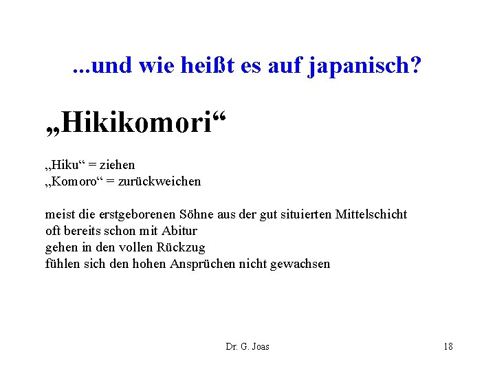 . . . und wie heißt es auf japanisch? „Hikikomori“ „Hiku“ = ziehen „Komoro“