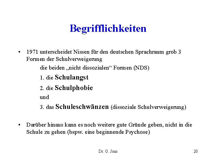 Begrifflichkeiten • 1971 unterscheidet Nissen für den deutschen Sprachraum grob 3 Formen der Schulverweigerung