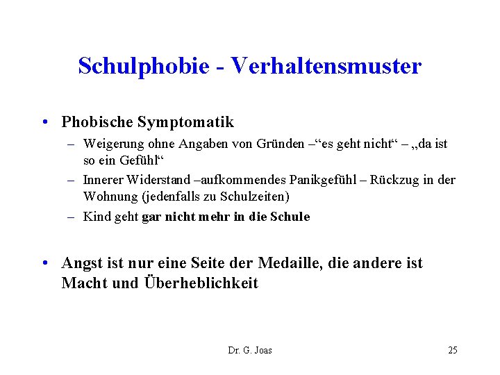 Schulphobie - Verhaltensmuster • Phobische Symptomatik – Weigerung ohne Angaben von Gründen –“es geht