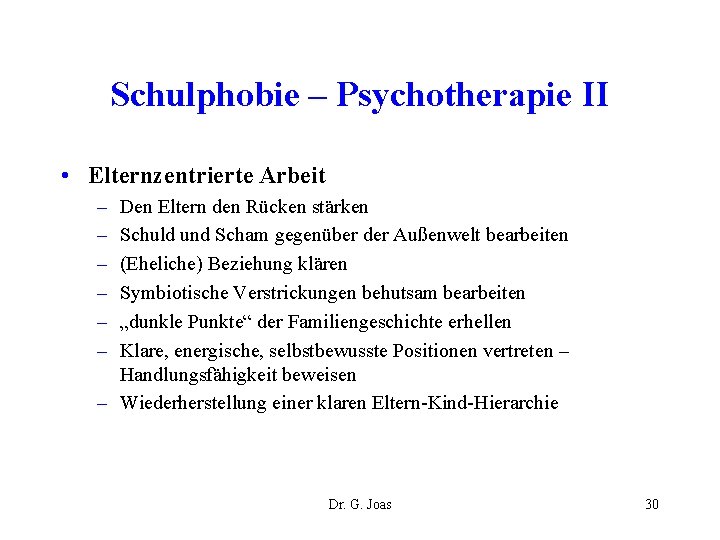 Schulphobie – Psychotherapie II • Elternzentrierte Arbeit – – – Den Eltern den Rücken