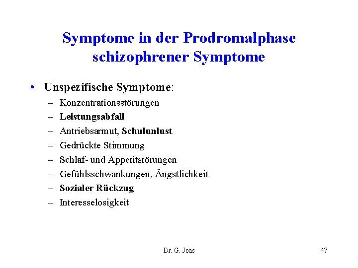 Symptome in der Prodromalphase schizophrener Symptome • Unspezifische Symptome: – – – – Konzentrationsstörungen