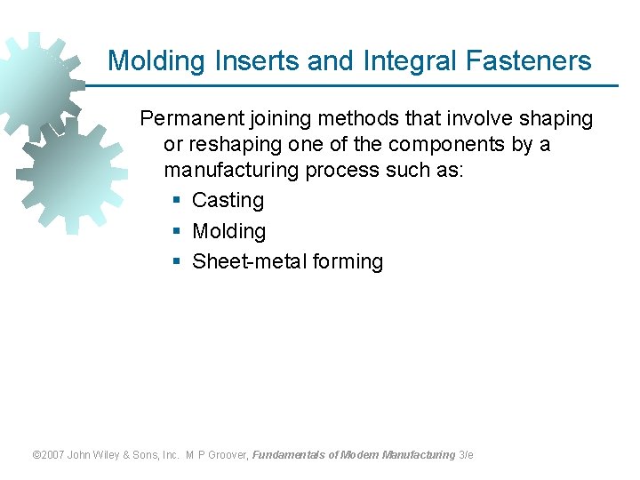 Molding Inserts and Integral Fasteners Permanent joining methods that involve shaping or reshaping one