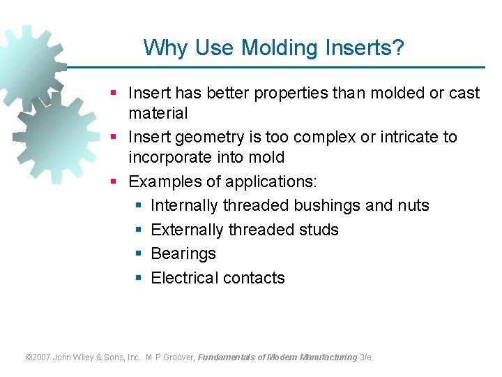 Why Use Molding Inserts? § Insert has better properties than molded or cast material