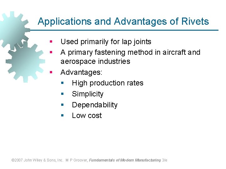 Applications and Advantages of Rivets § § § Used primarily for lap joints A