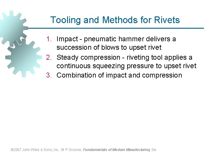 Tooling and Methods for Rivets 1. Impact - pneumatic hammer delivers a succession of