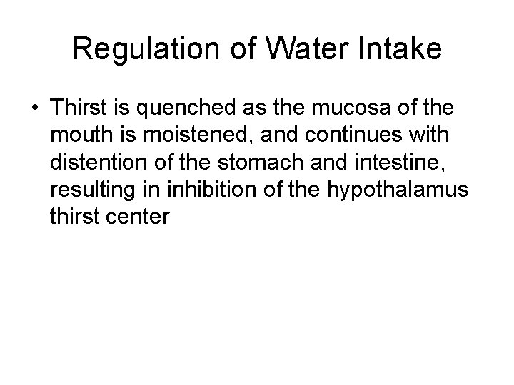 Regulation of Water Intake • Thirst is quenched as the mucosa of the mouth