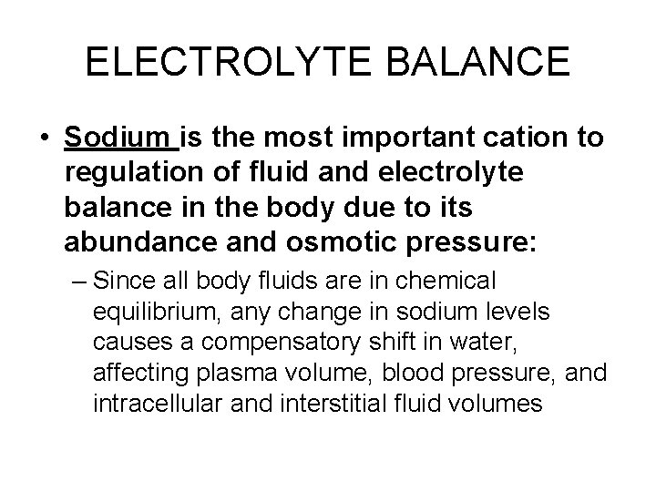 ELECTROLYTE BALANCE • Sodium is the most important cation to regulation of fluid and