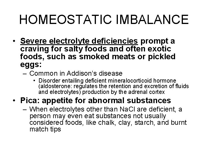 HOMEOSTATIC IMBALANCE • Severe electrolyte deficiencies prompt a craving for salty foods and often