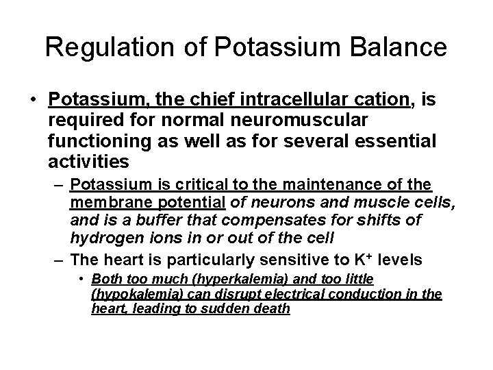 Regulation of Potassium Balance • Potassium, the chief intracellular cation, is required for normal