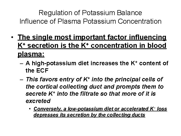 Regulation of Potassium Balance Influence of Plasma Potassium Concentration • The single most important