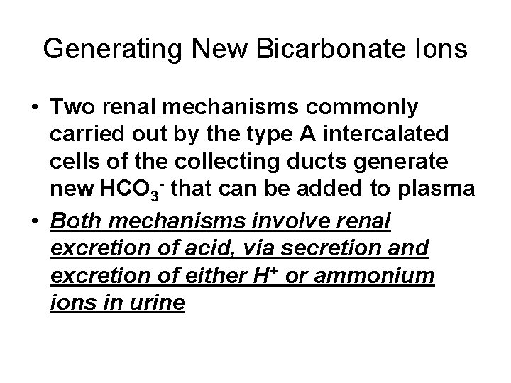 Generating New Bicarbonate Ions • Two renal mechanisms commonly carried out by the type