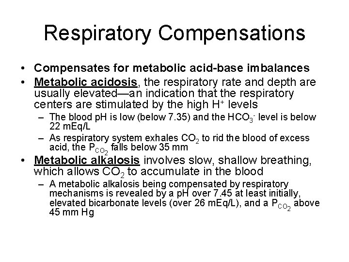 Respiratory Compensations • Compensates for metabolic acid-base imbalances • Metabolic acidosis, the respiratory rate