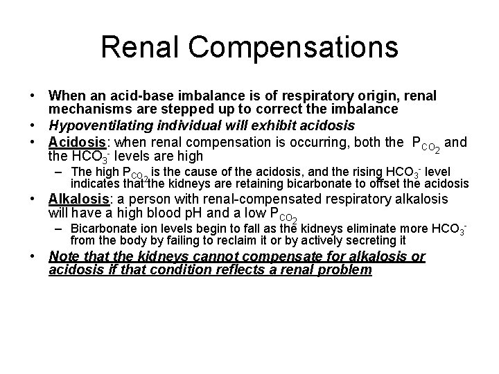 Renal Compensations • When an acid-base imbalance is of respiratory origin, renal mechanisms are