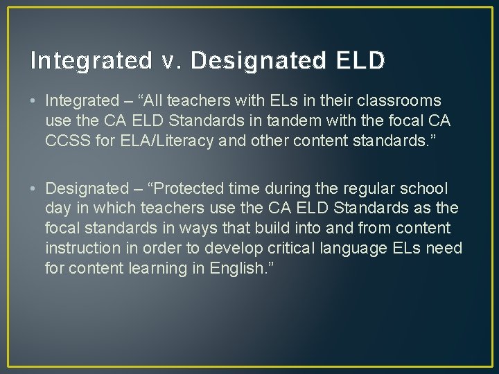 Integrated v. Designated ELD • Integrated – “All teachers with ELs in their classrooms