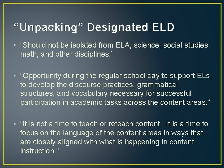 “Unpacking” Designated ELD • “Should not be isolated from ELA, science, social studies, math,