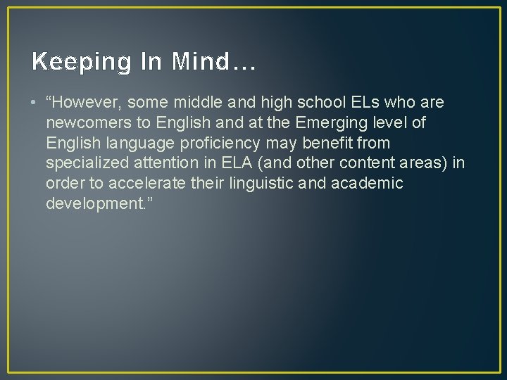 Keeping In Mind… • “However, some middle and high school ELs who are newcomers